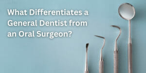 What differentiates a general dentist from an oral surgeon?
